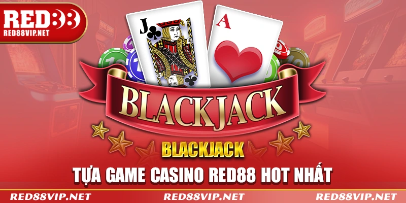 Blackjack - Tựa game Casino Red88 hot nhất