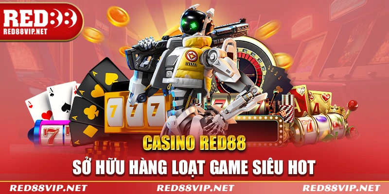 Casino Red88 sở hữu hàng loạt game siêu hot