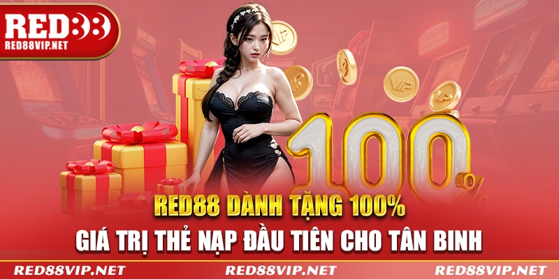Red88 dành tặng 100% giá trị thẻ nạp đầu tiên cho tân binh