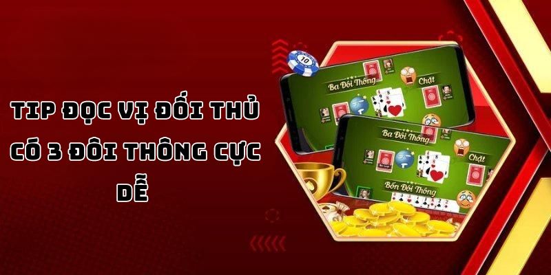 Tip đọc vị đối thủ có 3 đôi thông cực dễ 